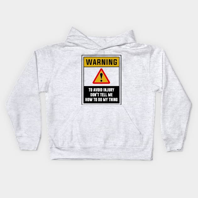 Warning! To avoid injury don't tell me how to do my thing Kids Hoodie by MADesigns